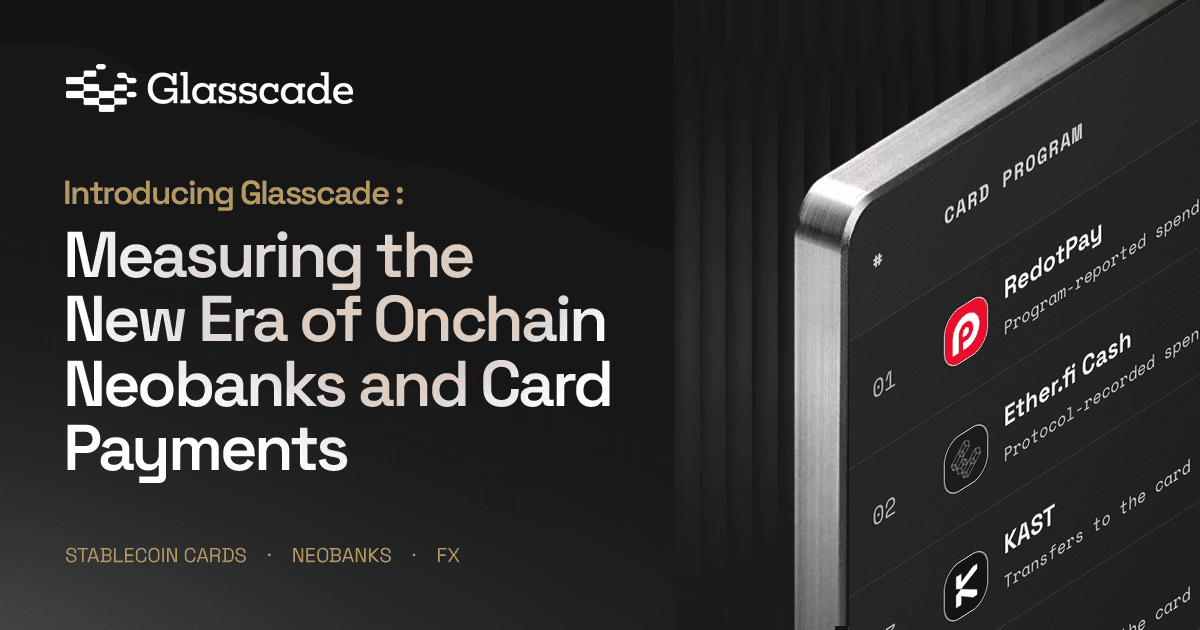 Cover image for Introducing Glasscade: Measuring the New Era of Onchain Neobanks and Card Payments