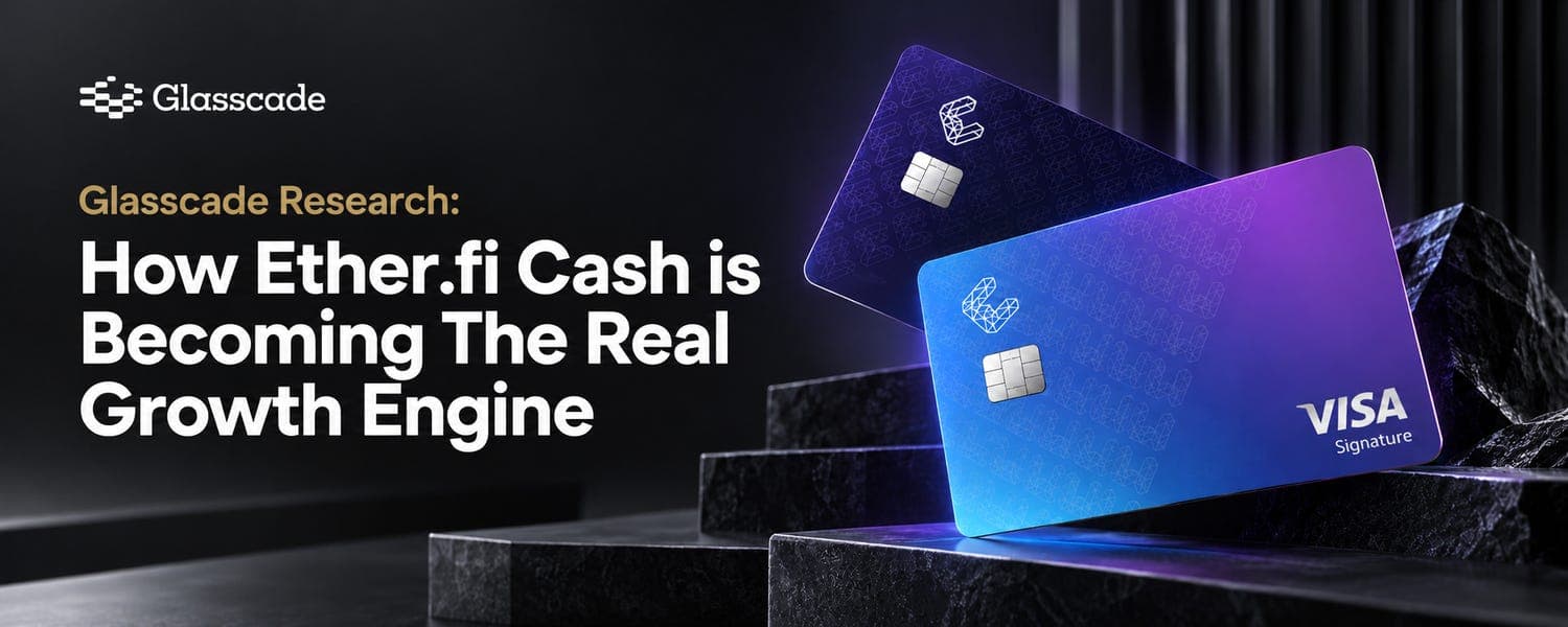 Cover image for Glasscade Research: How Ether.fi Cash Is Becoming The Real Growth Engine